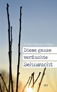 Abbildung von: Diese ganze verfluchte Sehnsucht - GEV - Grenz-Echo-Verlag