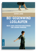 Cover: Bei Gegenwind loslaufen - Mein Leben zwischen Brustkrebs und Corona-Pandemie - KLHE - GbR Christopher Klein & Jens Helbig