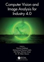 Cover: Computer Vision and Image Analysis for Industry 4.0 - Chapman & Hall/CRC