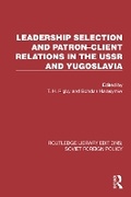 Cover: Leadership Selection and Patron-Client Relations in the USSR and Yugoslavia - Routledge