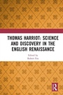 Cover: Thomas Harriot: Science and Discovery in the English Renaissance - Routledge