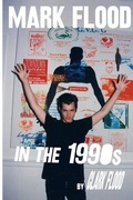Cover: Mark Flood in the Nineties - Lulu.com