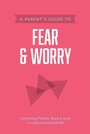 Cover: Parent's Guide to Fear and Worry, A - Tyndale House Publishers