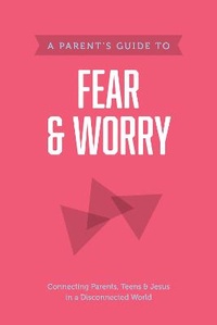 Enlarge image Cover: Parent's Guide to Fear and Worry, A - Tyndale House Publishers