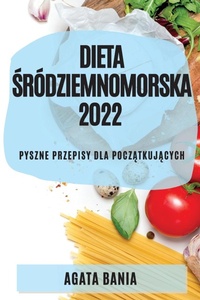 Abbildung von: Dieta Srodziemnomorska 2022 - AGATA BANIA