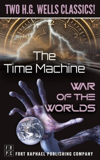 Abbildung von: The Time Machine and The War of the Worlds - Two H.G. Wells Classics! - Unabridged - Ft. Raphael Publishing Company