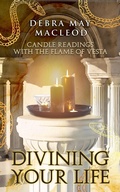 Cover: Divining Your Life: Candle Readings with the Flame of Vesta - Debra May Macleod