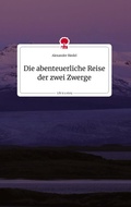 Cover: Die abenteuerliche Reise der zwei Zwerge. Life is a Story - story.one - story.one publishing