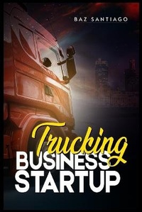 Abbildung von: Trucking Business Startup - Baz Santiago