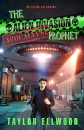 Cover: The Alien Invasion Apocalypse Prophet (The Zombie Apocalypse Call Center, #9) - Taylor Ellwood