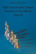 Cover: 500 Checkmate Chess Puzzles in One Move, Part 10 - Chess Is Fun