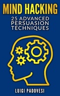 Cover: Mind Hacking: 25 Advanced Persuasion Techniques (Online Marketing, #2) - Luigi Padovesi