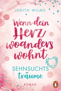 Abbildung von: Wenn dein Herz woanders wohnt - Sehnsuchtsträume - Penguin Verlag