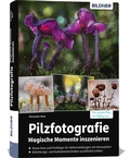 Abbildung von: Pilzfotografie - Magische Momente inszenieren - BILDNER Verlag