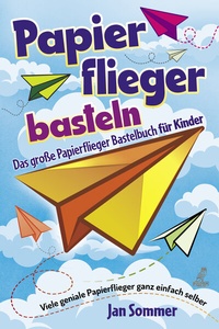 Abbildung von: Papierfliegerbasteln - Eulogia Verlags GmbH