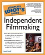 Cover: The Complete Idiot's Guide to Independent Filmmaking - DK