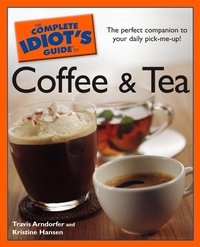 Abbildung von: The Complete Idiot's Guide to Coffee and Tea - DK