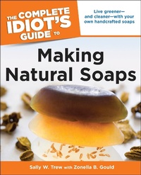 Abbildung von: The Complete Idiot's Guide to Making Natural Soaps - DK