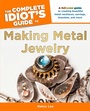 Cover: The Complete Idiot's Guide to Making Metal Jewelry - DK
