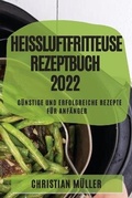 Cover: Heissluftfritteuse Rezeptbuch 2022 - Christian Muller