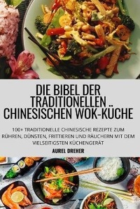 Abbildung von: Die Bibel Der Traditionellen Chinesischen Wok-Kueche - AUREL DREHER
