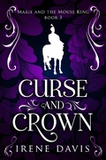 Cover: Curse and Crown (Marie and the Mouse King, #3) - Skookum Creek Publishing