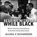 Cover: Bearing Witness While Black - HighBridge Audio