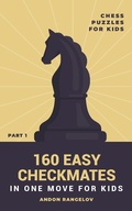 Cover: 160 Easy Checkmates in One Move for Kids, Part 1 (Chess Brain Teasers for Kids and Teens) - Andon Rangelov