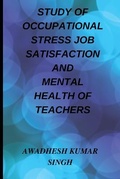 Cover: Study of Occupational Stress Job Satisfaction and Mental Health of Teachers - Blurb Inc