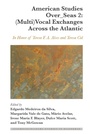 Cover: American Studies Over_Seas 2: (Multi)Vocal Exchanges Across the Atlantic - Peter Lang Verlag