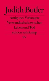 Abbildung von: Antigones Verlangen: Verwandtschaft zwischen Leben und Tod - Suhrkamp