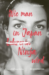 Abbildung von: Wie man in Japan Ninja wird - Reisedepeschen Verlag
