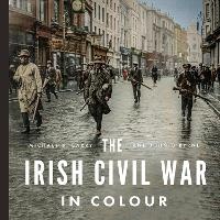Enlarge image Cover: The Irish Civil War in Colour - Gill Books