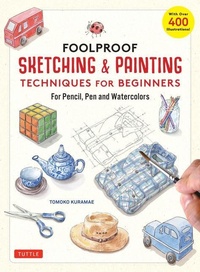 Abbildung von: Foolproof Sketching & Painting Techniques for Beginners - Tuttle Publishing