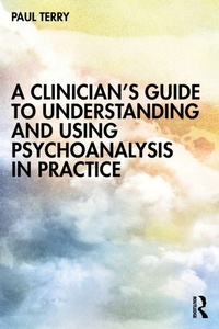 Enlarge image Cover: A Clinician's Guide to Understanding and Using Psychoanalysis in Practice - Routledge