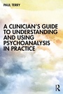Cover: A Clinician's Guide to Understanding and Using Psychoanalysis in Practice - Routledge