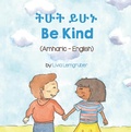 Cover: Be Kind (Amharic-English) - Language Lizard Bilingual Living in Harmony Series