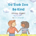 Cover: Be Kind (Hmong-English) - Language Lizard Bilingual Living in Harmony Series