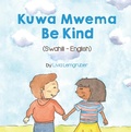 Cover: Be Kind (Swahili-English) - Language Lizard Bilingual Living in Harmony Series