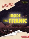 Cover: Inside the Titanic - Lerner Publishing Group