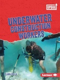 Cover: Underwater Construction Workers - Lerner Publishing Group