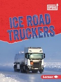 Cover: Ice Road Truckers - Lerner Publishing Group