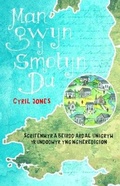 Cover: Man Gwyn y Smotyn Du - Sgrifenwyr a Beirdd Ardal Unigryw yr Undodwyr yng Ngheredigion - Gwasg Carreg Gwalch
