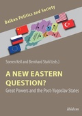 Cover: A New Eastern Question? Great Powers and the Post-Yugoslav States - ibidem
