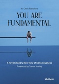Cover: You Are Fundamental: A Revolutionary New View of Consciousness - ibidem
