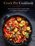 Cover: Crock Pot Cookbook : 800 best crock pot recipes,complete guide for beginners and professionals - Todd Stephens