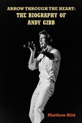 Cover: Arrow Through the Heart: The Biography of Andy Gibb - BEARMANOR MEDIA