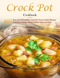Cover: Crock Pot Cookbook : 800 Easy and Affordable Crock Pot Slow Cooker Recipes,Nutritious Recipe Book for Beginners and Pros - Mark Mason