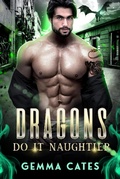 Cover: Dragons Do It Naughtier (Dragon Shifters Do It, #3) - Gemma Cates