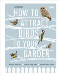 Abbildung von: How to Attract Birds to Your Garden - DK